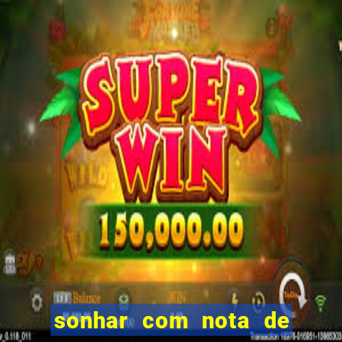 sonhar com nota de 200 reais jogo do bicho